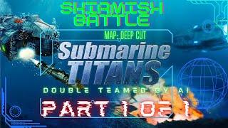 Submarine Titans; skirmish battle, Deep Cut; too much constant pressure, so I gave up!!