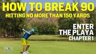 How to Break 90 Hitting Less than 150 Yards - Enter The Playa CHAPTER 1