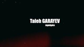 Taleh GARAYEV | highlights