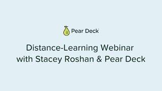 Distance Learning Webinar with Stacey Roshan & Pear Deck