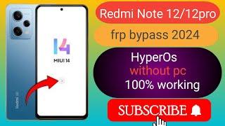 Redmi Note 12/12pro Hyperos frp bypass /google account remove android 14 without computer 2024.