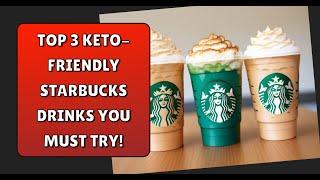 Top 3 Keto-Friendly Starbucks Drinks You Must Try!