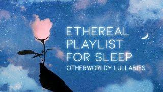 ethereal lullabies to lure you to dreamland 【sleep / lullaby playlist】