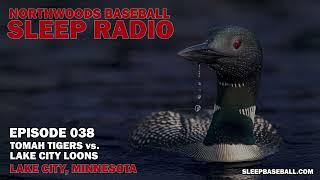 Ep 038 - EXPANSION TEAM! - Northwoods Baseball Sleep Radio - Tigers vs. Loons (Lake City, Minnesota)
