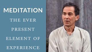 Meditation: 'I' is the Ever Present Element of Experience