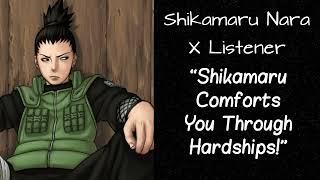 Shikamaru Nara X Listener (Anime Interaction) “Shikmaru Comforts You Through Hardships!”