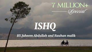 Ishq - (lyrics) Artist - Faheem Abdullah & rauhan malik