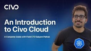 An Introduction to Civo Cloud - A Complete Guide with Field CTO Saiyam Pathak - Civo.com