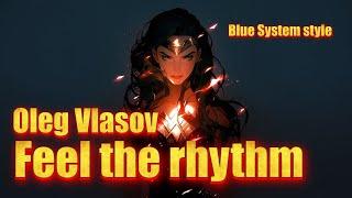 Oleg Vlasov  - Feel the rhythm  - 2025 ( Blue System style _ Udio ver. 1.5 -Made by Oleg V. )