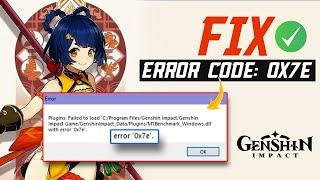 How to Fix Genshin Impact Error Code 0x7e on PC | Failed to Load Error