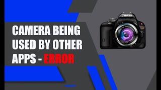 Fix Camera Being Used By Another App 0xa00f4243(0xc00d3704) on Windows 10