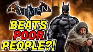 Batman Beats Up The Poor? - The Worst Batman Arkham Opinions