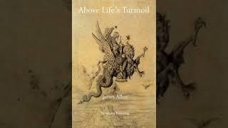 Above Life's Turmoil by James Allen (1910) *****