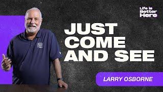 Just Come And See | Cornerstone Church | Larry Osborne