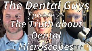 The Dental Guys Episode 26 "The Truth about Dental Microscopes"