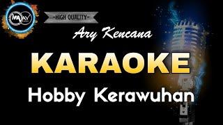 HOBBY KERAWUHAN - ARY KENCANA FEAT MARCO (KARAOKE) Audio jernih