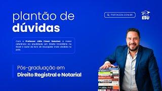 Plantão de Dúvidas e Oficina de prática - Direito Registral e Notarial - Pós-Graduação