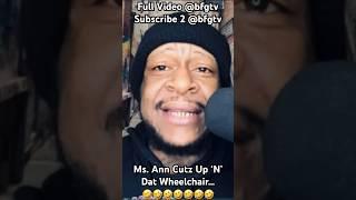 Ms. Ann Cutz Up ‘N’ Dat Wheelchair… #comedy @bfgtv9991