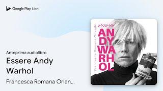 Essere Andy Warhol di Francesca Romana Orlando · Anteprima audiolibro