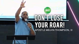 Don't Lose Your Roar | Apostle Melvin Thompson