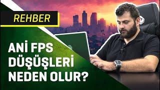 OYUNLARDA ANİ FPS DÜŞÜŞLERİ NEDEN OLUR? FPS Drop Çözümleri