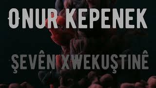 Onur Kepenek - Şevên Xwekuştinê ( Lyric )