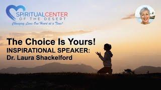 Talk Only - "The Choice Is Yours!"  Presented by Dr. Laura, Spiritual Center of the Desert