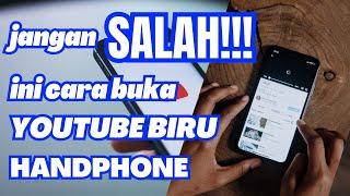 JANGAN SALAH !!! INI CARA BUKA APLIKASI YOUTUBE BIRU DI HANDPHONE