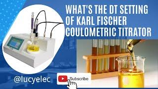 Transformer Oil Moisture Content Analysis-What's the DT setting of Karl Fischer Coulometric Titrator