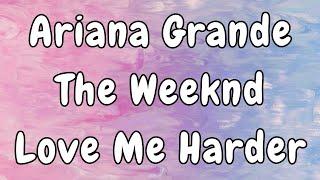 Ariana Grande, The Weeknd - Love Me Harder (Lyrics)