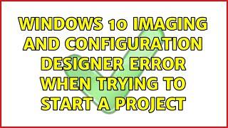 Windows 10 Imaging and Configuration Designer error when trying to start a project