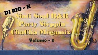 Dj Rio K - Sinti Soul R&B Party Steppin ChaCha Megamix - Vol. 3