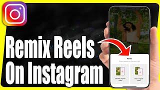 How To Remix Reels On Instagram - Full Guide