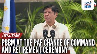 LIVE: Pres. Bongbong Marcos at the PAF change of command and... | GMA Integrated News Live - Replay