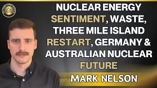 Nuclear energy, sentiment, waste, Germany, Australia, Three Mile Island restart - Mark Nelson