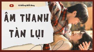 [Audio Truyện] [FULL]  || ÂM THANH TÀN LỤI || Ngôn Tình Ngược Tâm
