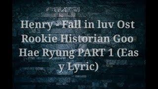 HENRY – FALL IN LUV (ROOKIE HISTORIAN GOO HAE-RYUNG OST PART 1) EASY LYRIC
