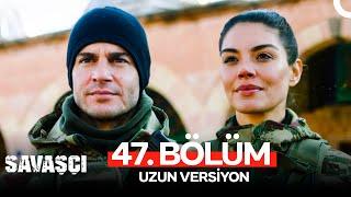 Savaşçı 47. Bölüm - Uzun Versiyon