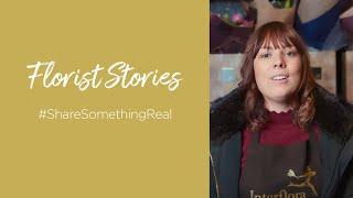 Florist Stories | #ShareSomethingReal