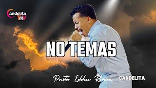 NO TEMAS - PASTOR EDDIE RIVERA CANDELITA