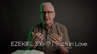 Ezekiel 3:16-17 | Truth In Love
