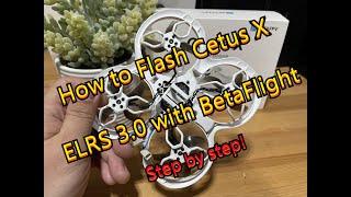 BetaFPV Cetus X Flash Firmware  & ELRS Version with Betaflight. Step by step.