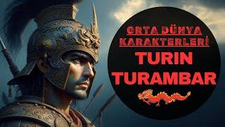 TURIN TURAMBAR KİMDİR? (Orta Dünya-Yüzüklerin Efendisi)