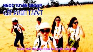 [OFFICIAL MV]NSUT NGỌC TUYỂN||GỬI PHAN THIẾT||HẢI NHƯ-QUANG DAU||DU LỊCH BÌNH THUẬN