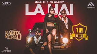 Bibash Jk, MC Blacksta - La Hai | Kabita Nepali | Official M/V | Out Of The League