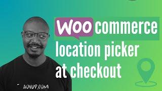 WooCommerce Add Location Picker at Checkout