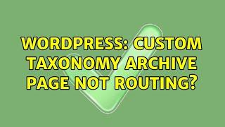 Wordpress: Custom taxonomy archive page not routing?