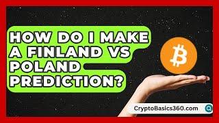 How Do I Make a Finland vs Poland Prediction? | The Soccer Xpert News