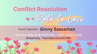 "Conflict Resolution as a Path to Love” with Ginny Sassaman (05/21/2023)