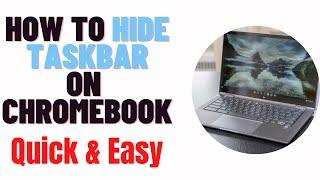 how to hide taskbar on chromebook,how to unhide taskbar on chromebook